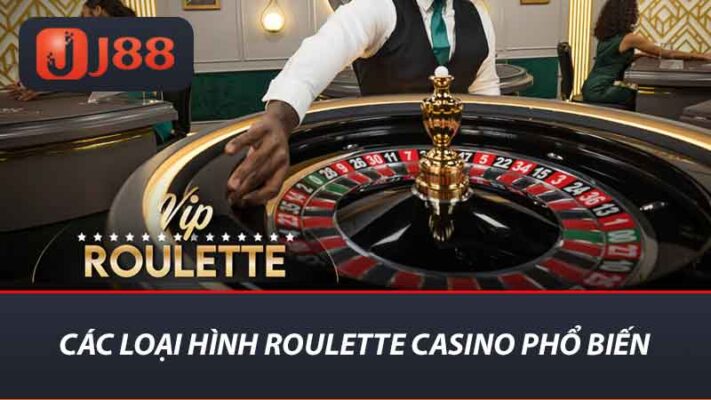 Roulette Casino - Sòng Bạc Giải Trí Cho Dân Chơi Tại J88 2 Các loại hình Roulette Casino phổ biến