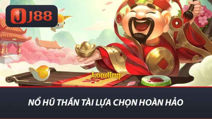 Nỗ Hũ Thần Tài J88 - Lựa Chọn Hoàn Hảo Cho Người Đam Mê 2 Nổ hũ thần tài lựa chọn hoàn hảo